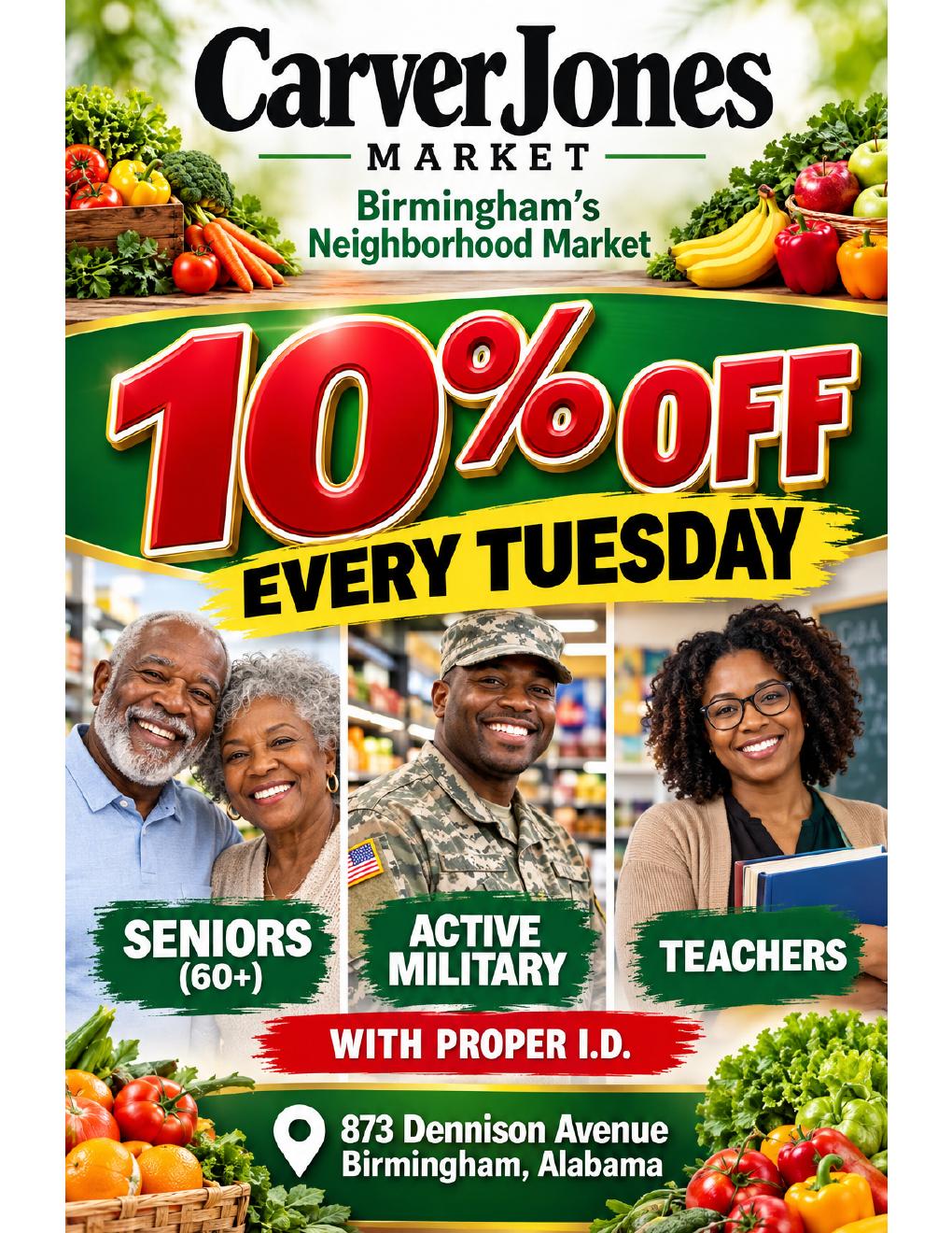 Carver Jones Market: 10% off every Tuesday for seniors 60+, active military, and teachers with proper I.D. 873 Dennison Avenue, Birmingham, Alabama.